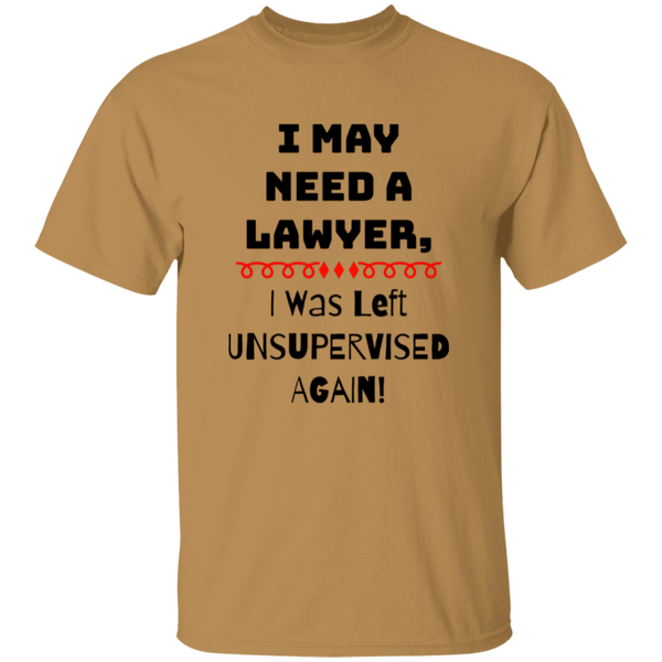 'I May Need A Lawyer, I was Left Unsupervised Again' Design - Heavyweight 100% USA Cotton T-Shirt