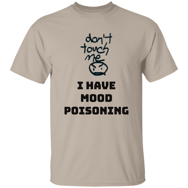 'Don't Touch Me, I Have Mood Poisoning' Design - Heavyweight 100% USA Cotton T-Shirt