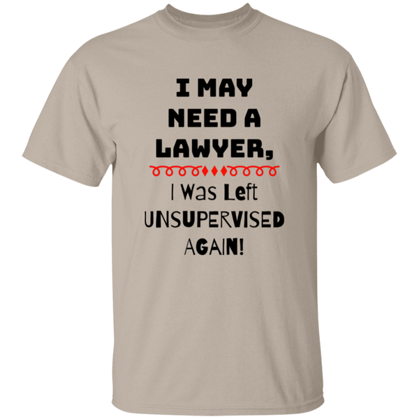 'I May Need A Lawyer, I was Left Unsupervised Again' Design - Heavyweight 100% USA Cotton T-Shirt