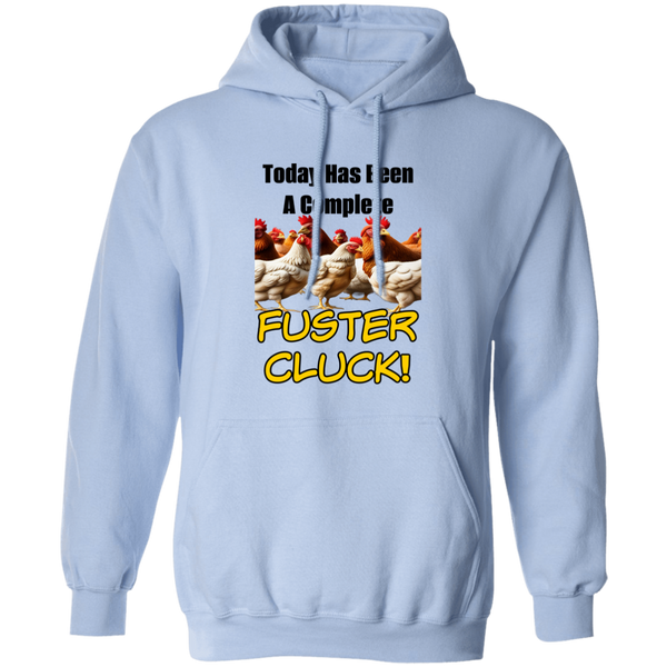 Today Has Been A Complete Fuster Cluck Pullover Hoodie