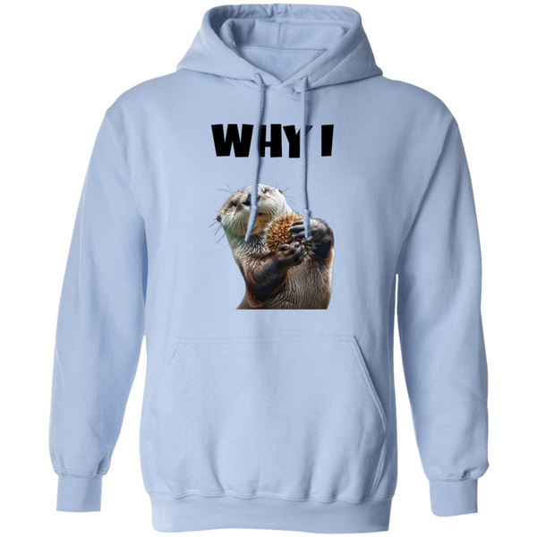 Otter Tee Why I Otter Pullover Hoodie