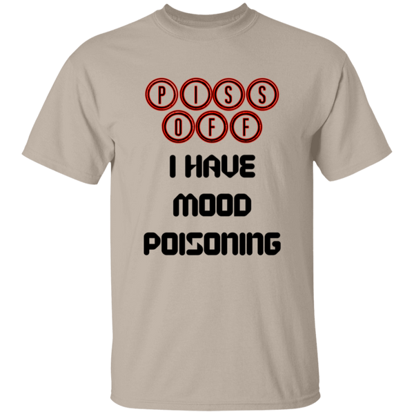 'Piss Off, I Have Mood Poisoning' Design - Heavyweight 100% USA Cotton T-Shirt