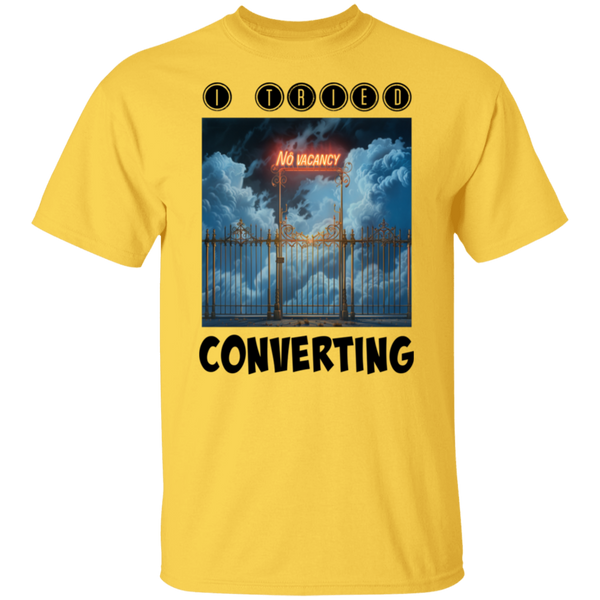 I Tried Converting - No Vacancy in Heaven 5.3 oz. 100% Cotton T-Shirt
