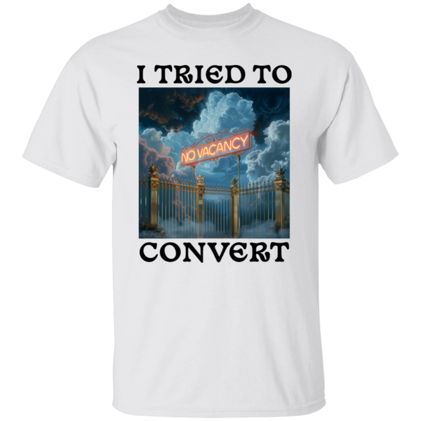 I Tried To Convert - No Vacancy in Heaven  5.3 oz. 100% Cotton T-Shirt