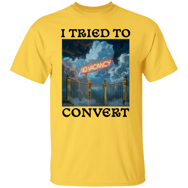 I Tried To Convert - No Vacancy in Heaven  5.3 oz. 100% Cotton T-Shirt