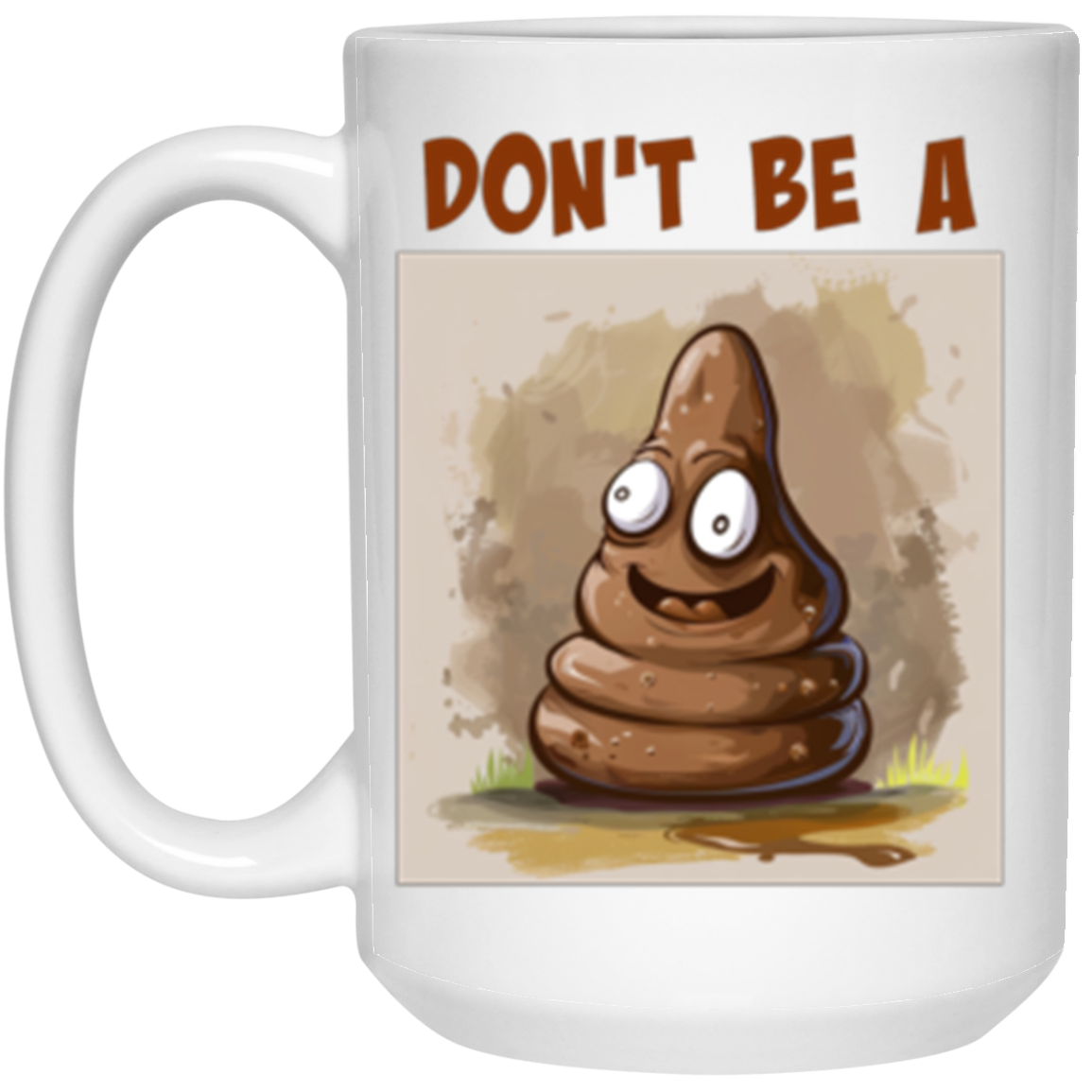'Don't Be A' with Smiling Turd Emoji Design - 15 oz White Ceramic Coffee Mug