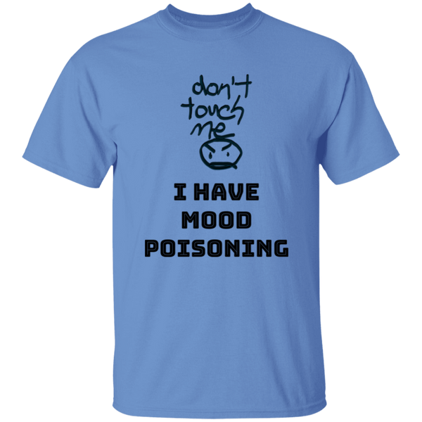 'Don't Touch Me, I Have Mood Poisoning' Design - Heavyweight 100% USA Cotton T-Shirt