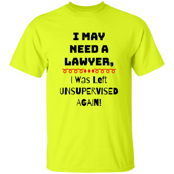 'I May Need A Lawyer, I was Left Unsupervised Again' Design - Heavyweight 100% USA Cotton T-Shirt