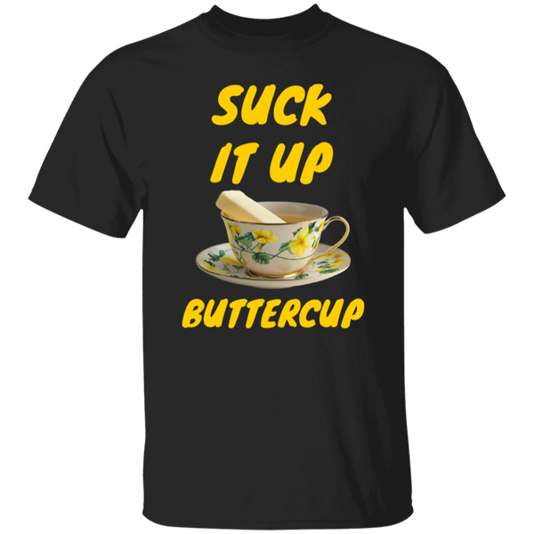 Suck It Up Buttercup 100% Cotton T-Shirt