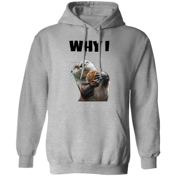 Why I Otter Pullover Hoodie