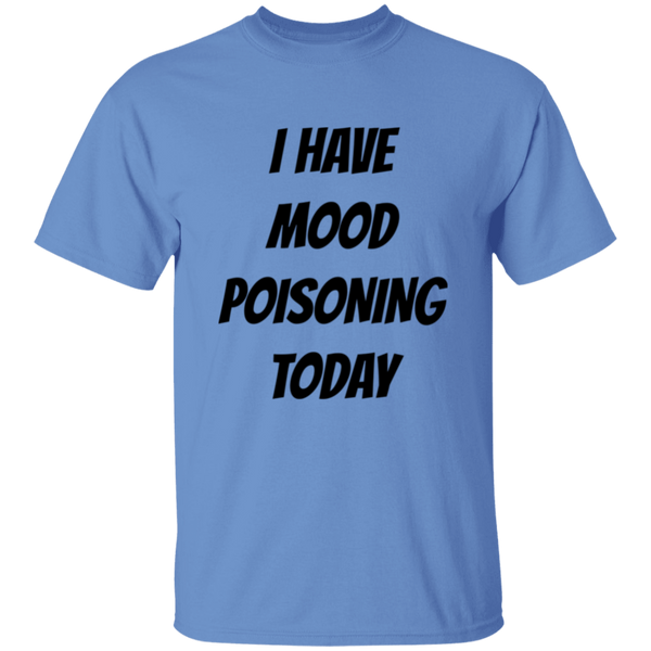 'I Have Mood Poisoning Today' Design - Heavyweight 100% USA Cotton T-Shirt