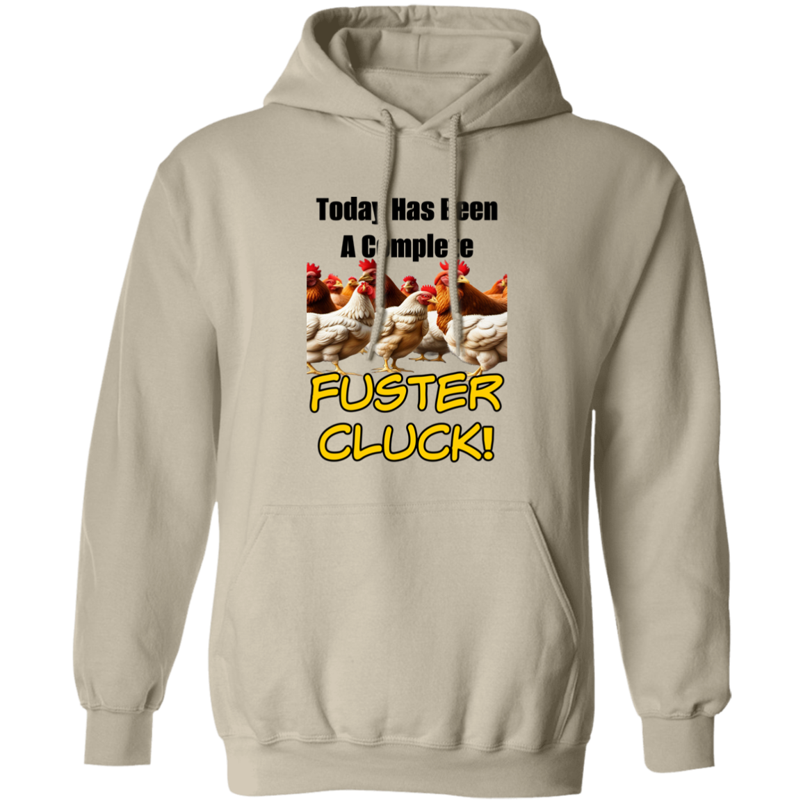 Today Has Been A Complete Fuster Cluck Pullover Hoodie