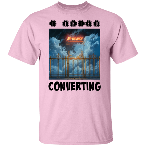 I Tried Converting - No Vacancy in Heaven 5.3 oz. 100% Cotton T-Shirt