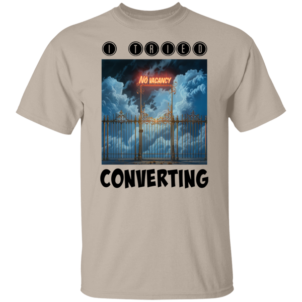 I Tried Converting - No Vacancy in Heaven 5.3 oz. 100% Cotton T-Shirt