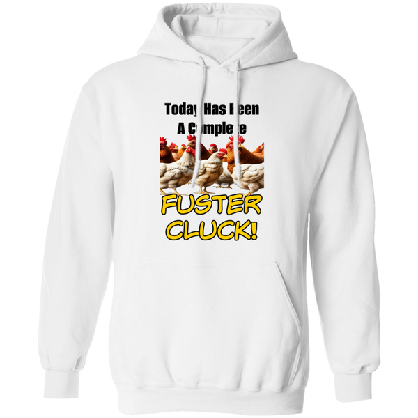 Today Has Been A Complete Fuster Cluck Pullover Hoodie