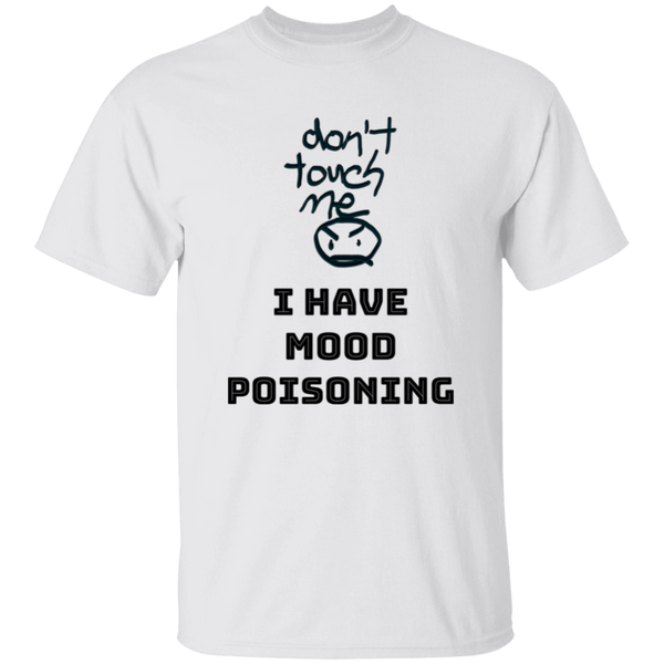 'Don't Touch Me, I Have Mood Poisoning' Design - Heavyweight 100% USA Cotton T-Shirt