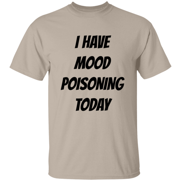 'I Have Mood Poisoning Today' Design - Heavyweight 100% USA Cotton T-Shirt