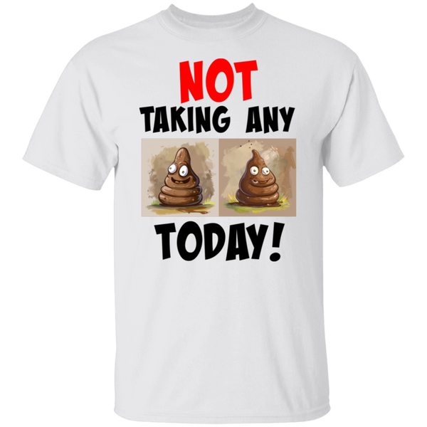'Not Taking Any 💩 Today' Design - Classic 100% USA Cotton T-Shirt