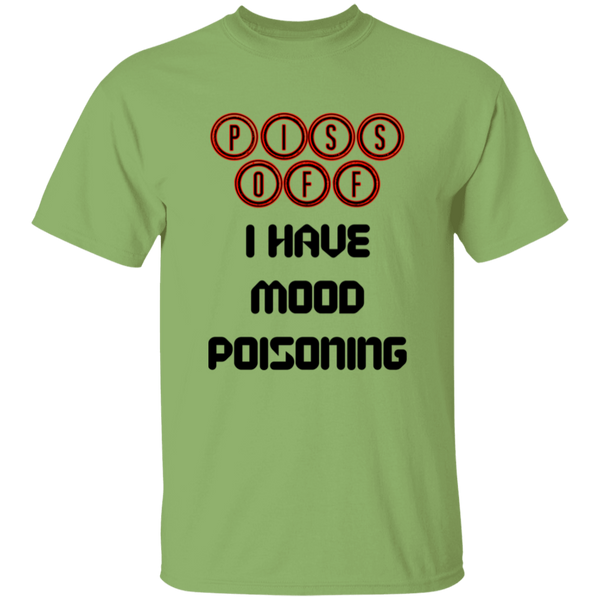 'Piss Off, I Have Mood Poisoning' Design - Heavyweight 100% USA Cotton T-Shirt