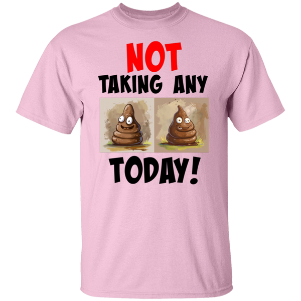 'Not Taking Any 💩 Today' Design - Classic 100% USA Cotton T-Shirt
