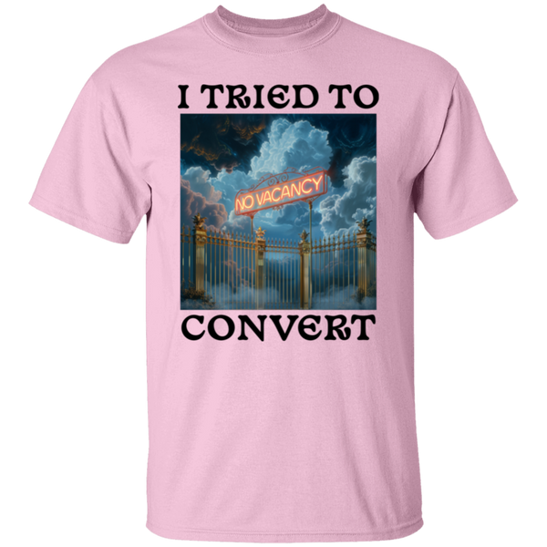 I Tried To Convert - No Vacancy in Heaven  5.3 oz. 100% Cotton T-Shirt