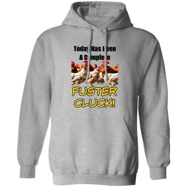 Today Has Been A Complete Fuster Cluck Pullover Hoodie