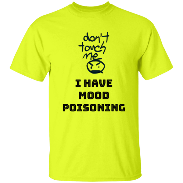 'Don't Touch Me, I Have Mood Poisoning' Design - Heavyweight 100% USA Cotton T-Shirt