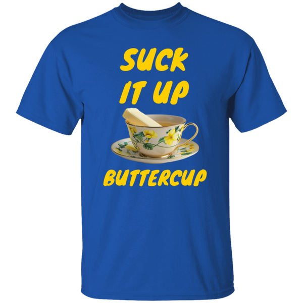 Suck It Up Buttercup 100% Cotton T-Shirt