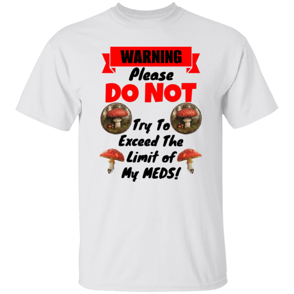 DO NOT Push the Limit of My Mushroom Meds 100% Cotton T-Shirt