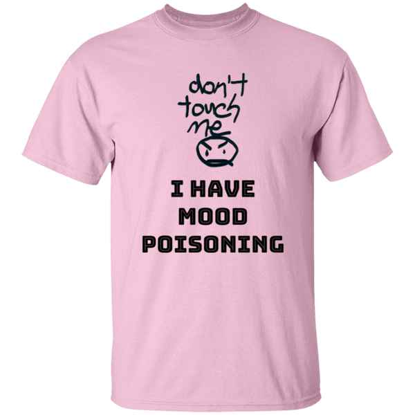 'Don't Touch Me, I Have Mood Poisoning' Design - Heavyweight 100% USA Cotton T-Shirt