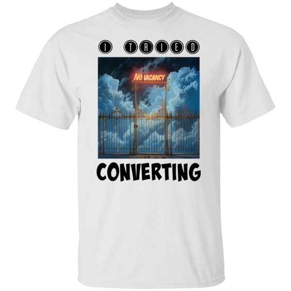 I Tried Converting - No Vacancy in Heaven 5.3 oz. 100% Cotton T-Shirt