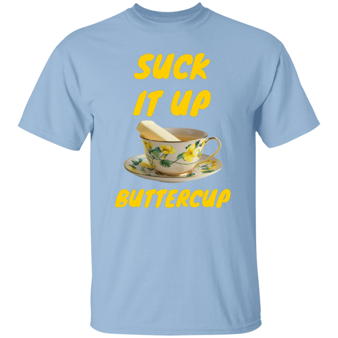 Suck It Up Buttercup 100% Cotton T-Shirt