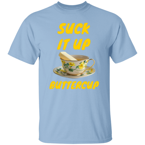 Suck It Up Buttercup 100% Cotton T-Shirt