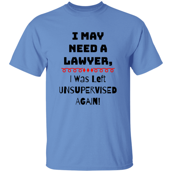 'I May Need A Lawyer, I was Left Unsupervised Again' Design - Heavyweight 100% USA Cotton T-Shirt