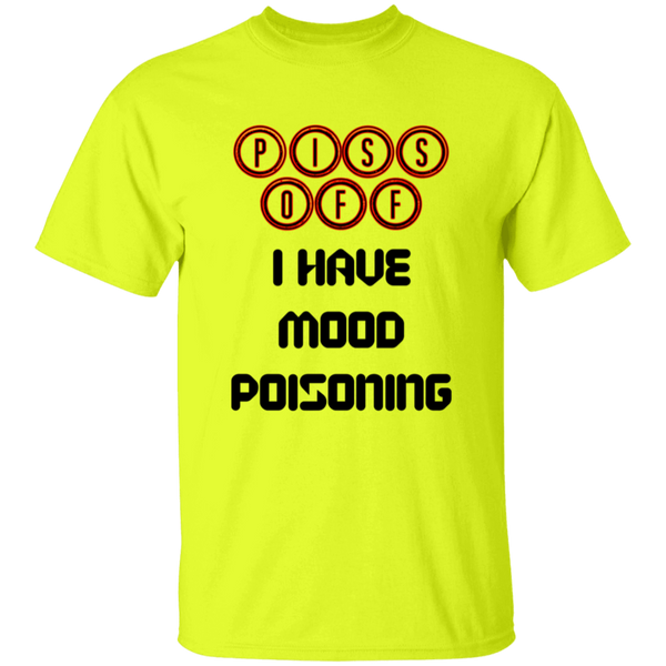 'Piss Off, I Have Mood Poisoning' Design - Heavyweight 100% USA Cotton T-Shirt