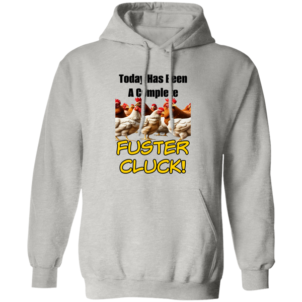 Today Has Been A Complete Fuster Cluck Pullover Hoodie