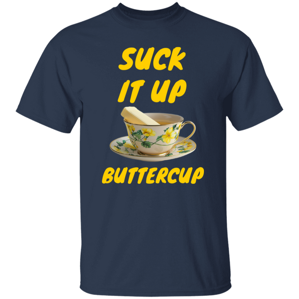 Suck It Up Buttercup 100% Cotton T-Shirt