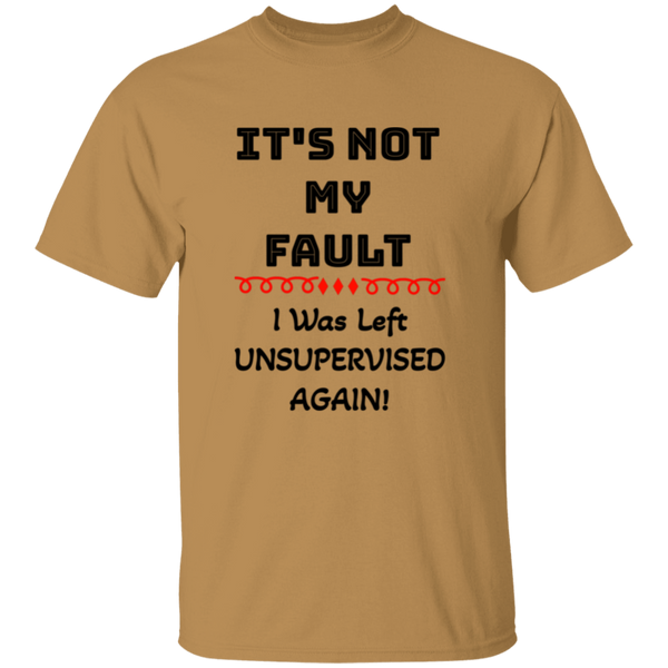 'It's NOT My Fault! IWass Left Unsupervised Again' Design - Heavyweight 100% USA Cotton T-Shirt