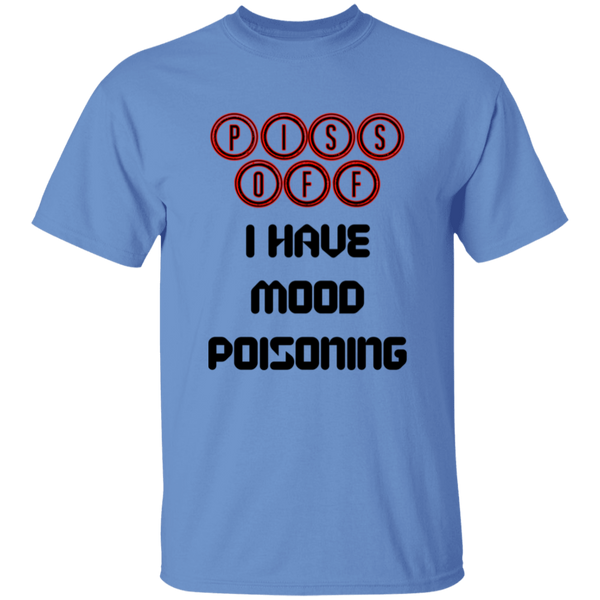'Piss Off, I Have Mood Poisoning' Design - Heavyweight 100% USA Cotton T-Shirt
