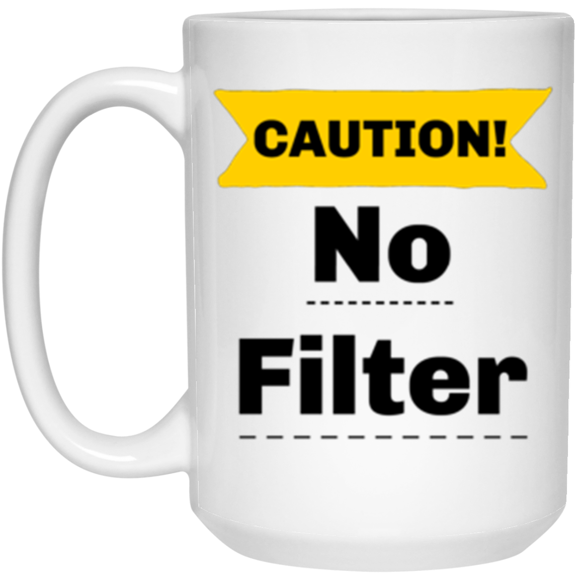 Caution-No Filter Fun Comment 15 oz. White Mug