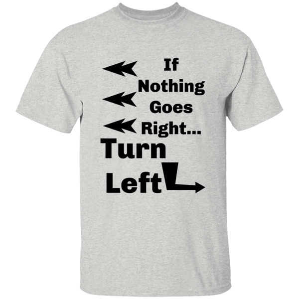 'If Nothing Goes Right, Turn Left' Sassy Comment 100% Cotton T-Shirt