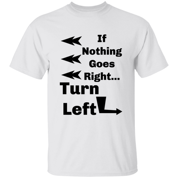 'If Nothing Goes Right, Turn Left' Sassy Comment 100% Cotton T-Shirt