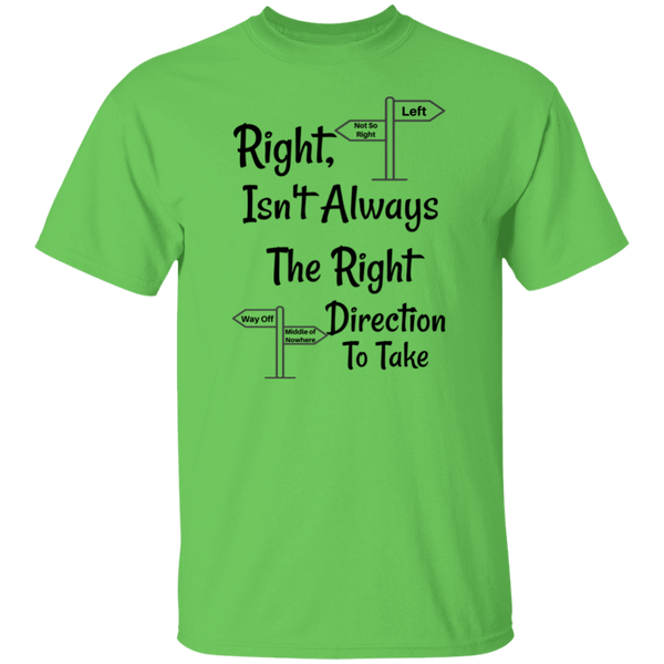 'Right, Isn't Always The Right Direction To Take' Comment 100% Cotton Unisex T-Shirt