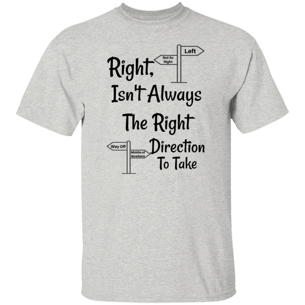 'Right, Isn't Always The Right Direction To Take' Comment 100% Cotton Unisex T-Shirt