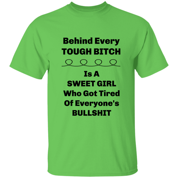 'Behind Every Tough Bitch Is A Sweet Girl Who Got Tired Of Everyone's BS' 100% Cotton T-Shirt