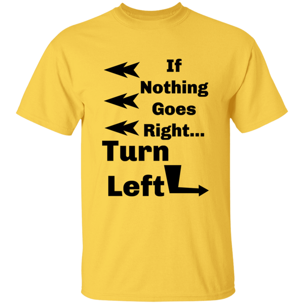 'If Nothing Goes Right, Turn Left' Sassy Comment 100% Cotton T-Shirt