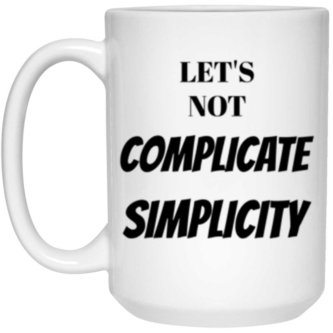 Complicate Simplicity 15 oz. White Mug