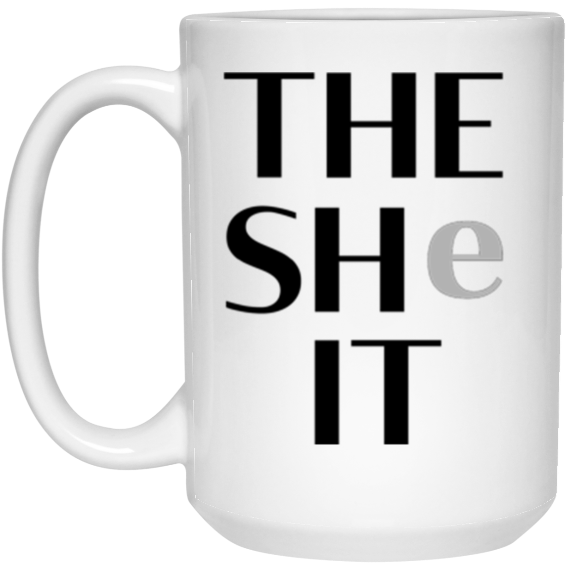 Woman's pronoun 'The SHe-IT' 15 oz. White Ceramic Hot Beverage Mug