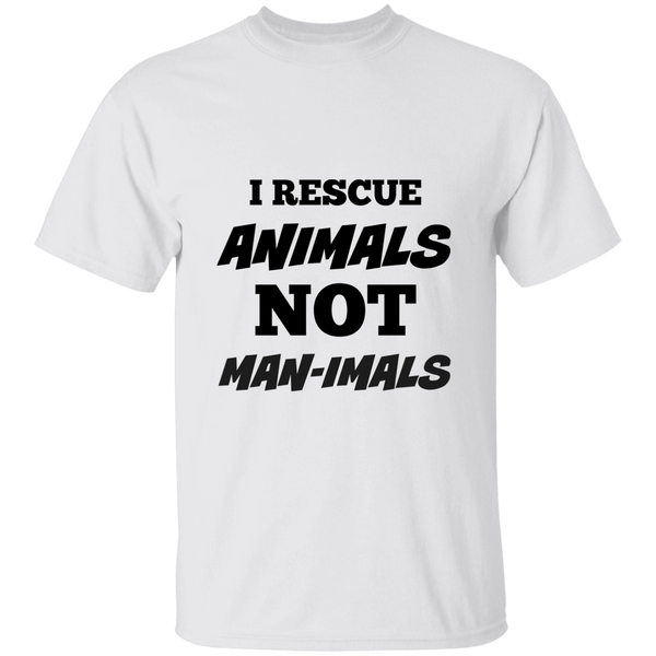 I Rescue Animals NOT Man-imals Cotton T-Shirt