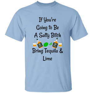 'If You're Going To Be A Salty Bitch-Bring Tequila & Lime' Sassy Comment 100% Cotton T-Shirt